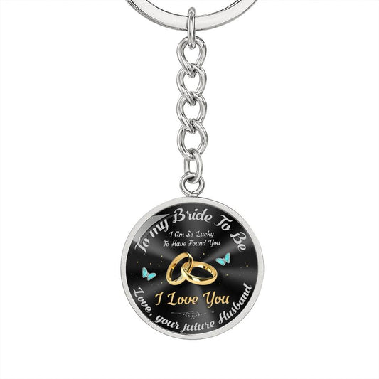Bride To Be Gift - Graphic Circle Pendant Keychain: I Am So Lucky To Have Found You...